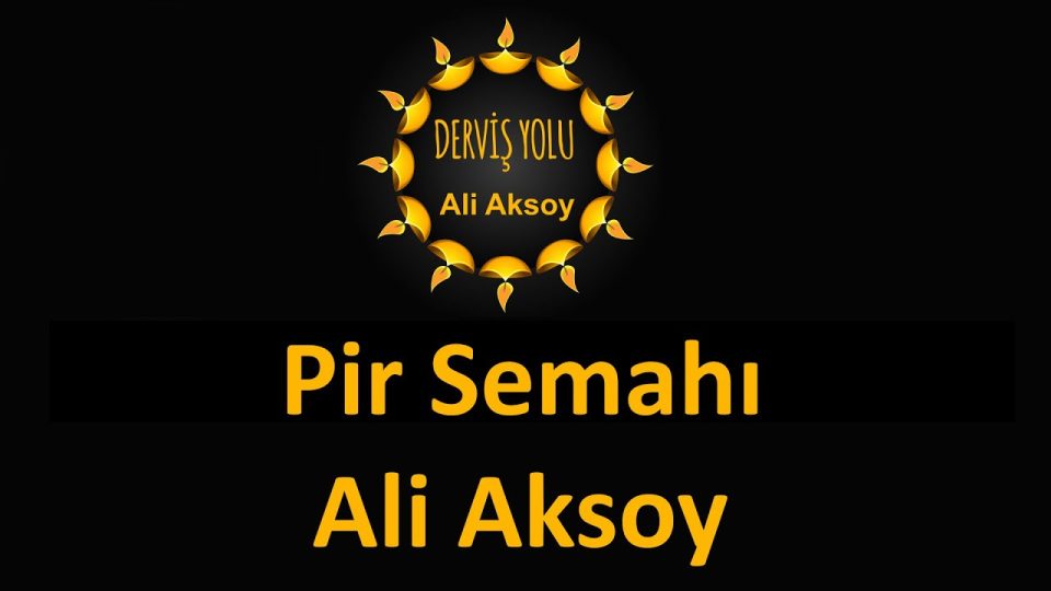 Ali Aksoy - Pir Semahı Sözleri
