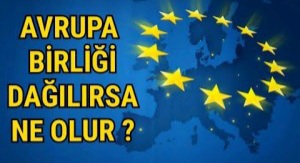 Avrupa Birliği Dağılırsa Ne Olur ?