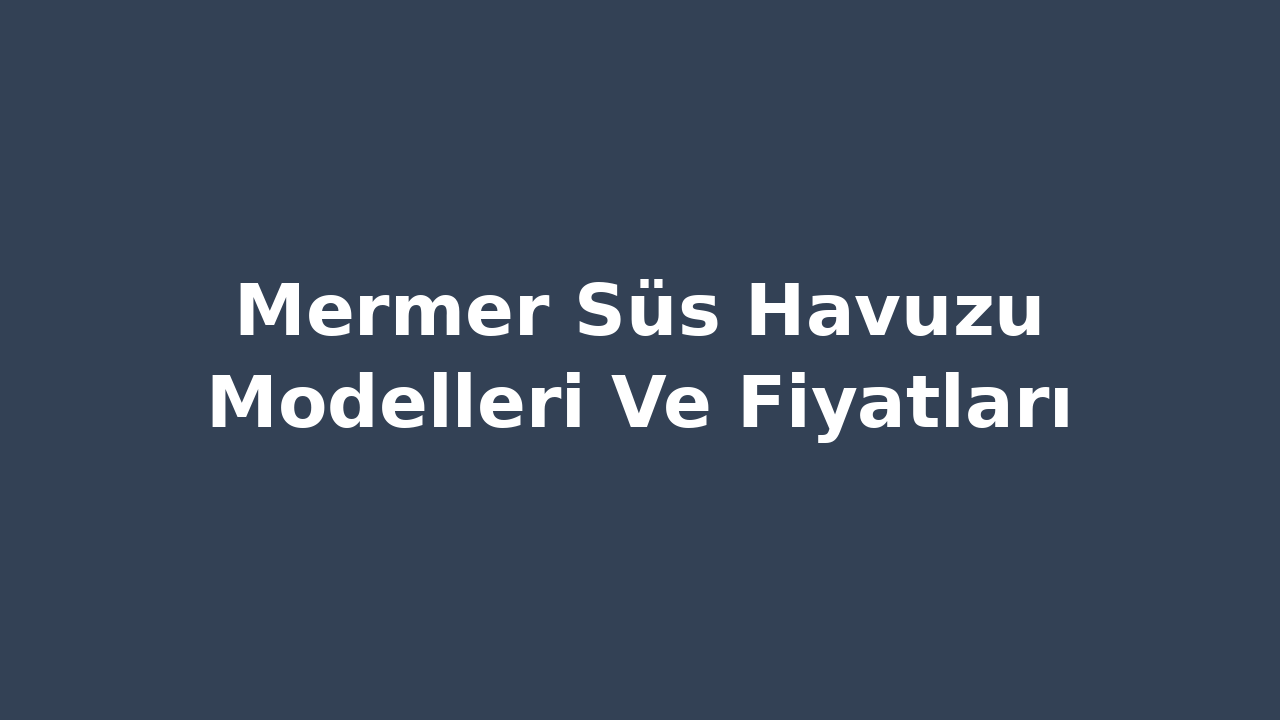 Mermer Süs Havuzu Modelleri Ve Fiyatları